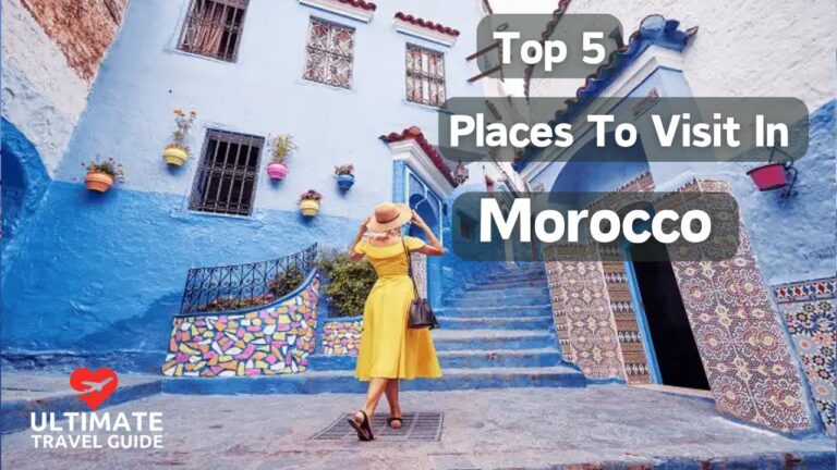 Top 5 Places To Visit In Morocco | Ultimate Travel Guide